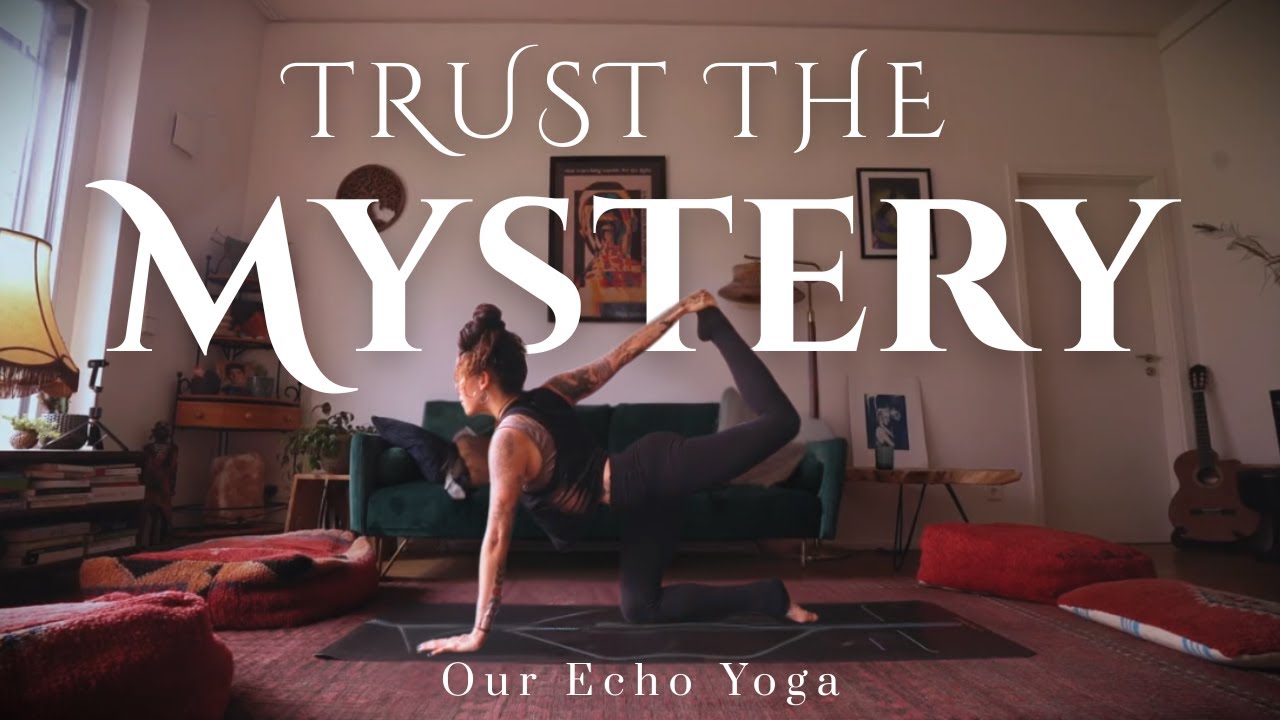 Trust the Mystery | Exploring Your Body’s Inner Knowing - OUR ECHO YOGA