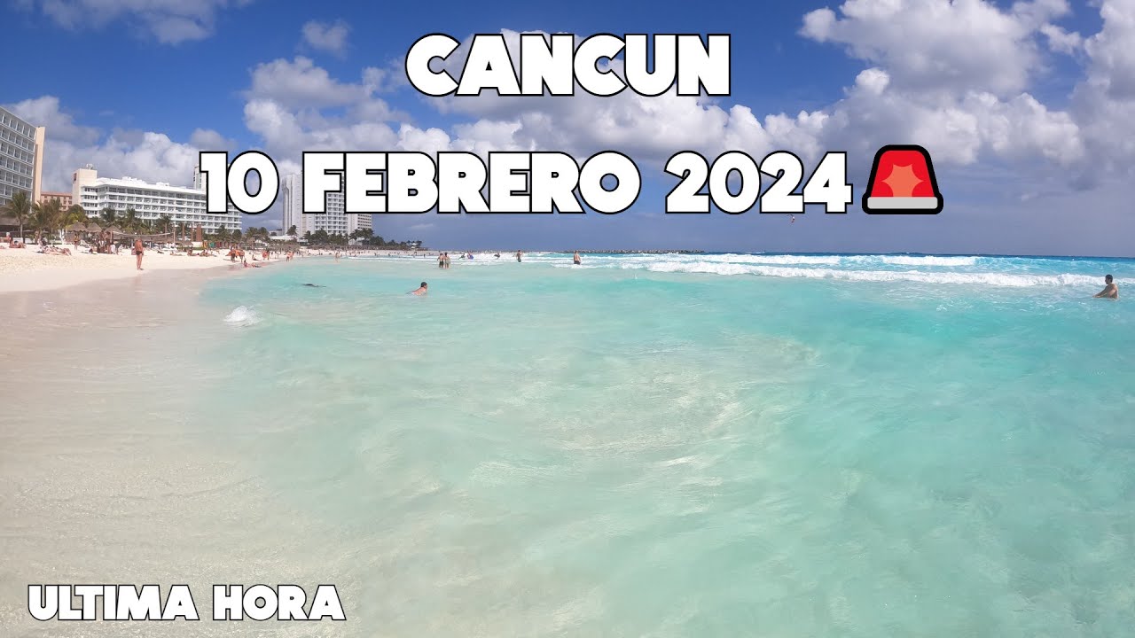 CANCUN HOY🚨ULTIMA HORA | 10 FEBRERO | PLAYA FORUM ZONA HOTELERA