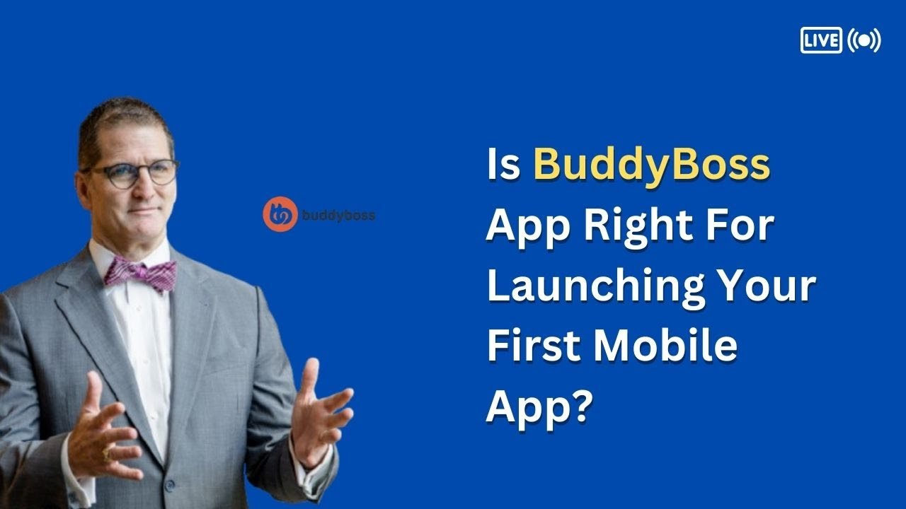 BuddyBoss App Expert: Is BuddyBoss App Right For Launching Your First Mobile App