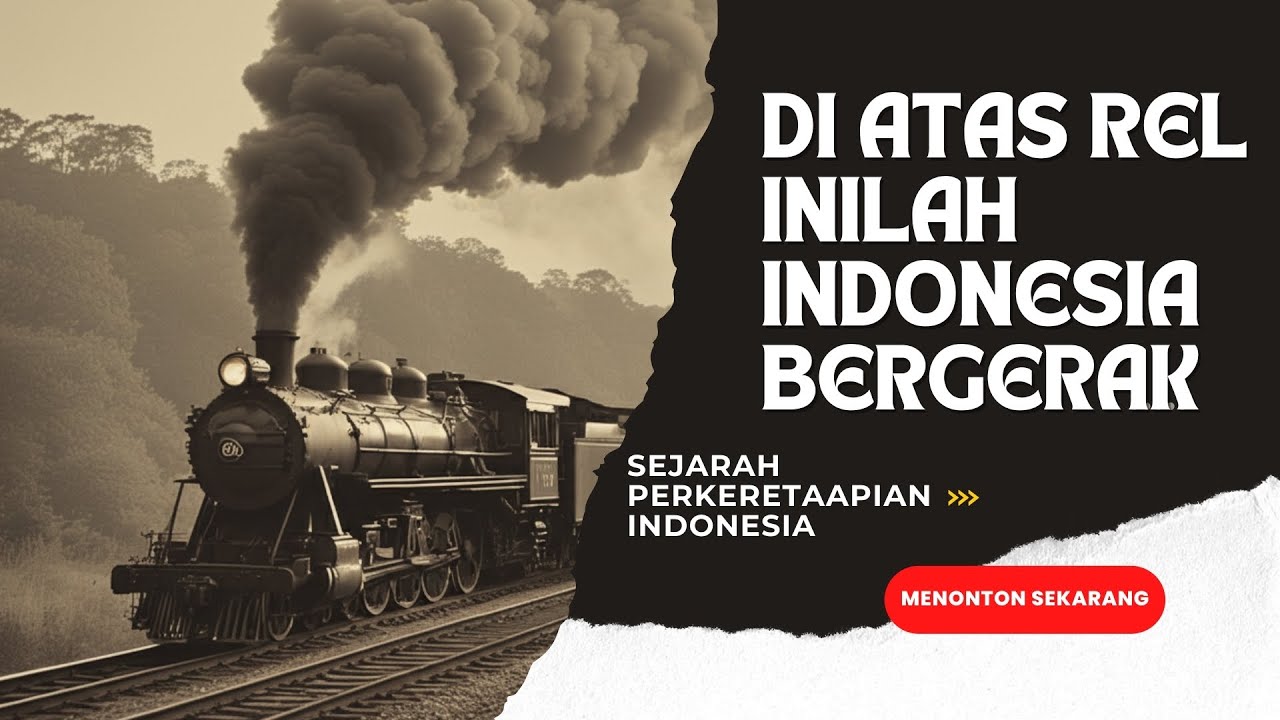 Sejarah Kereta Api Indonesia | Rel yang Menyatukan Nusantara