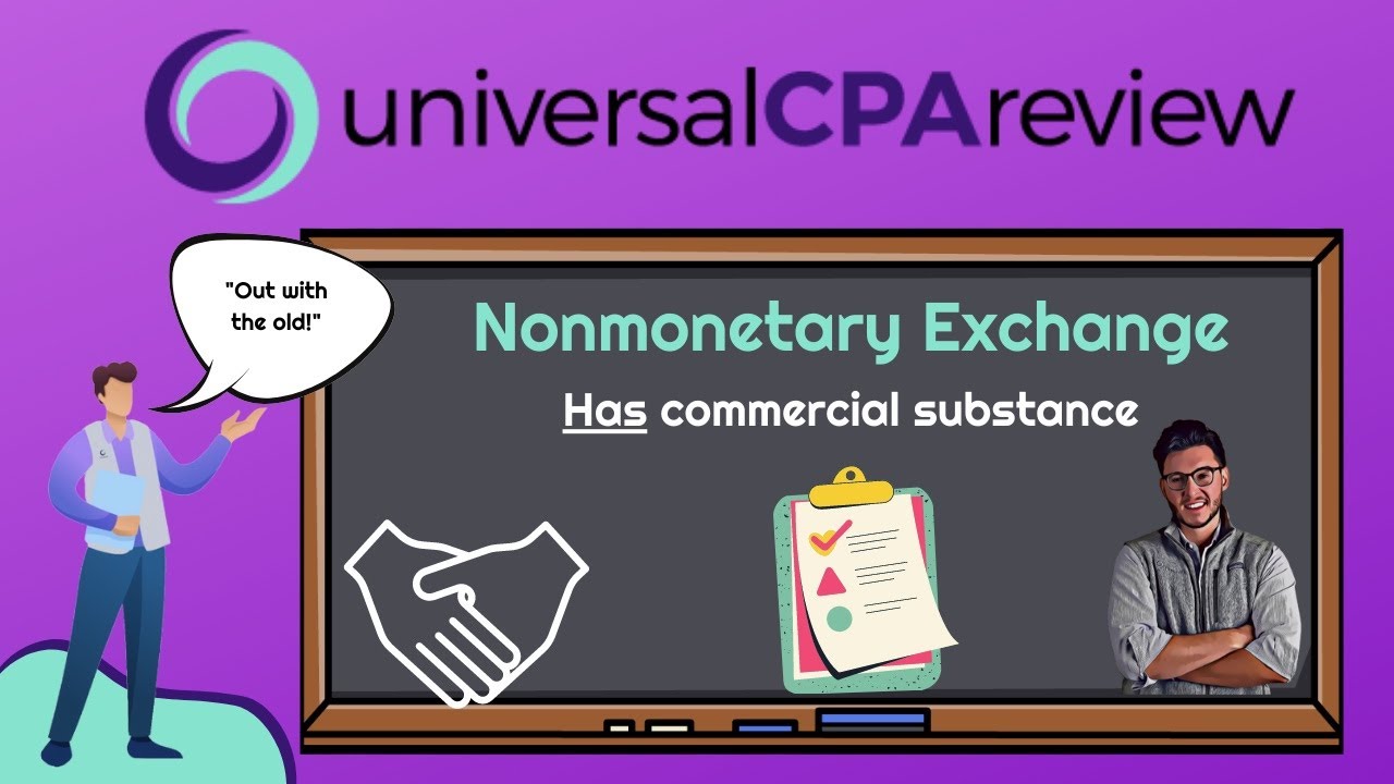 Nonmonetary Exchange Transactions: Have Commercial Substance | Universal CPA Review | FAR CPA Exam