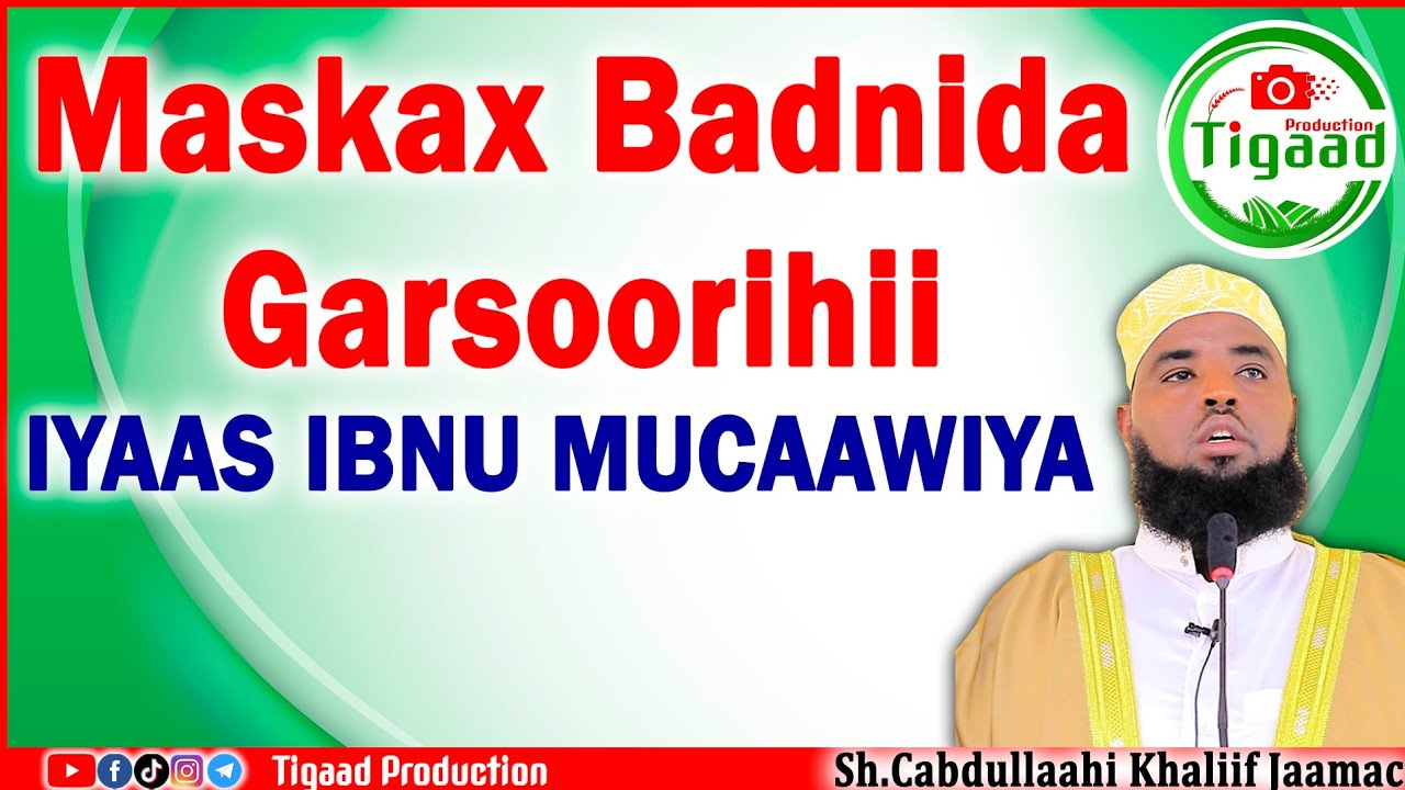 QISO :- Maskax Badnida Garsoorihii iyaas ibnu Mucaawiya