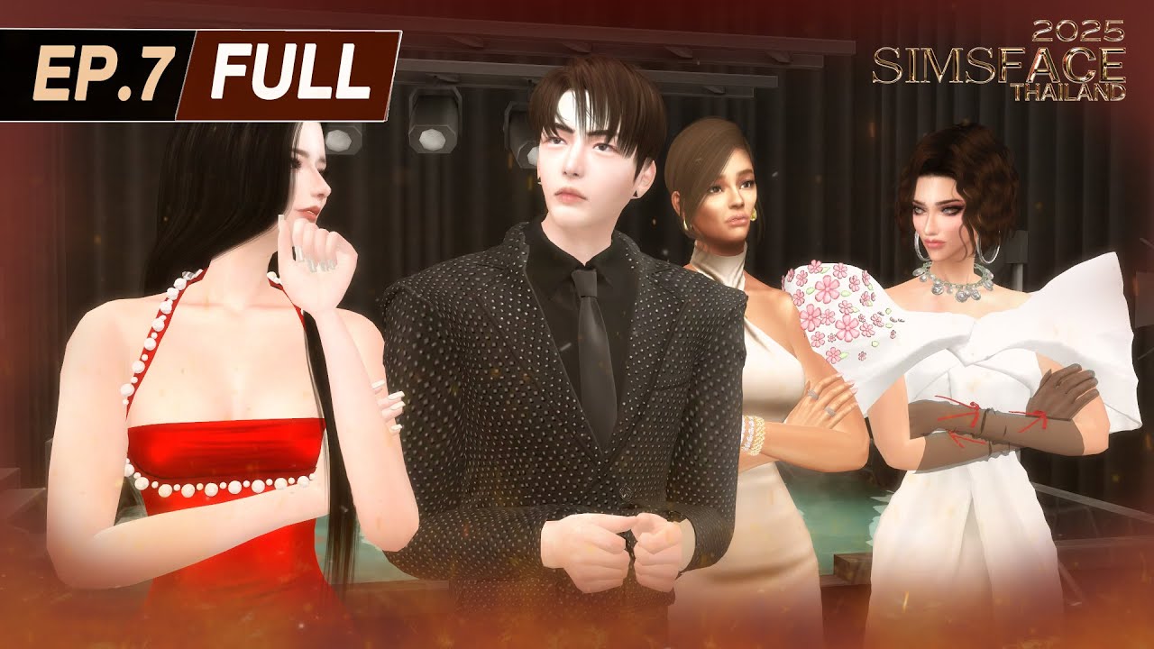 Sims Face Thailand 2025 : EP.07 FULL