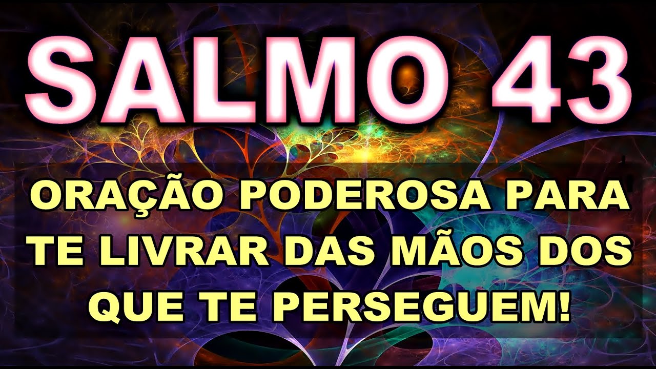 SALMO 43 ORAÇÃO PODEROSA PARA TE LIVRAR DAS MÃOS DOS QUE TE PERSEGUEM!