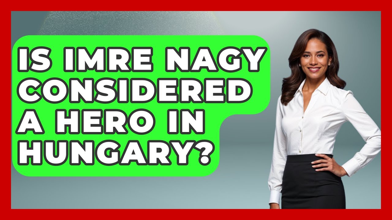 Is Imre Nagy Considered A Hero In Hungary? - Europe Through the Ages