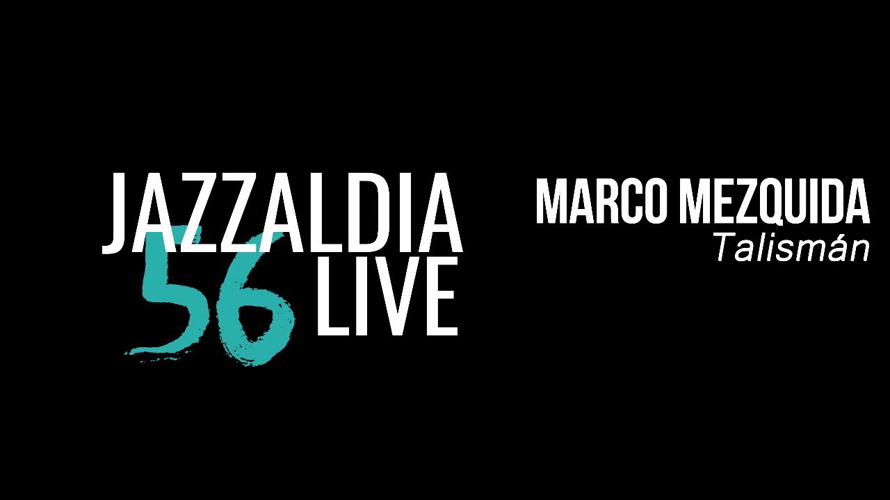 LIVE 56 JAZZALDIA: MARCO MEZQUIDA “Talismán”  - july 23, 2021