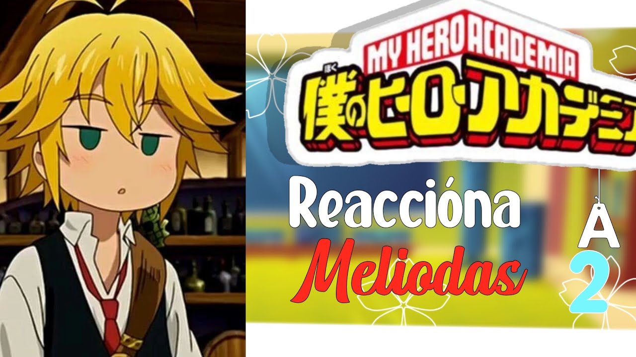 ★Bnha reacciona a meliodas★|°|parte 2|°|gacha life |°|xXNatsuki_kunXx