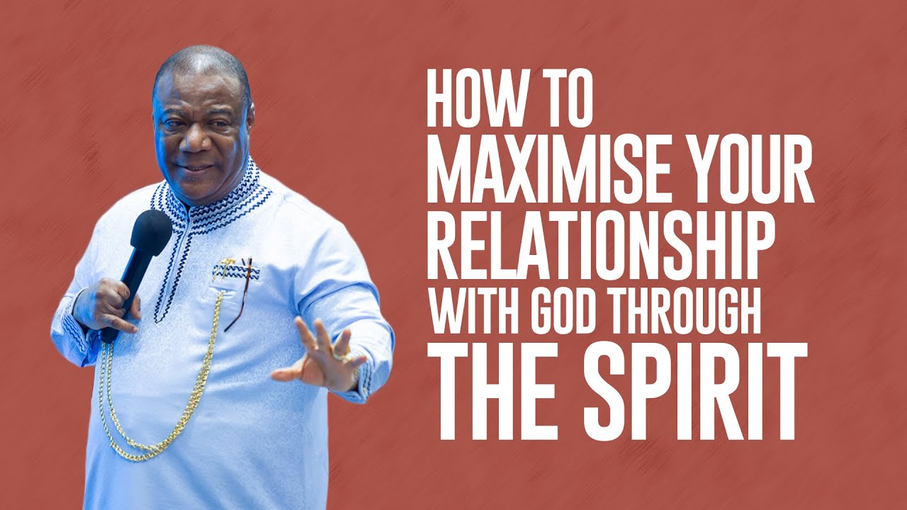 HOW TO MAXIMISE YOUR RELATIONSHIP WITH GOD THROUGH THE SPIRIT