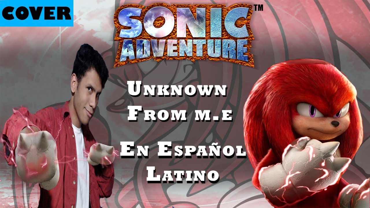 Unknown From M.E Cover en Español Latino - Canción de Knuckles - Sonic Adventure
