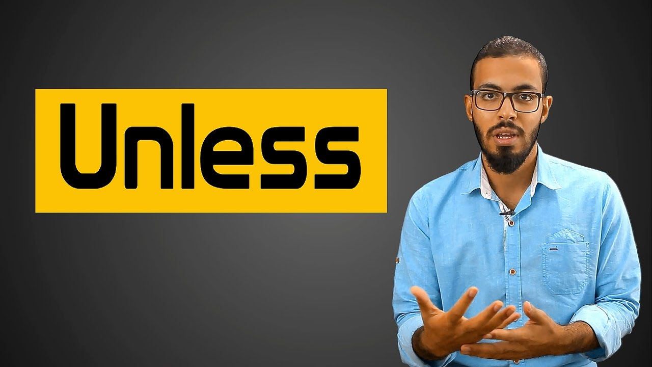 شرح Unless في اللغه الانجليزيه وأمثله عليها