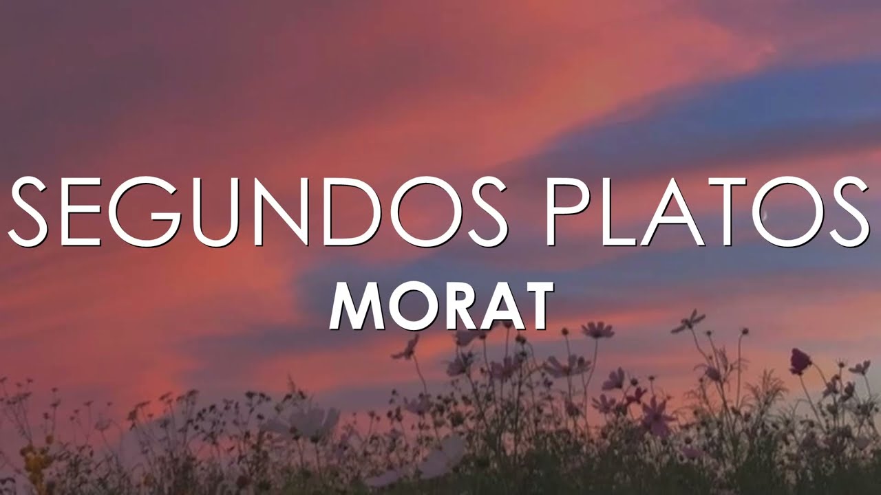 Morat - Segundos Platos (Letra)