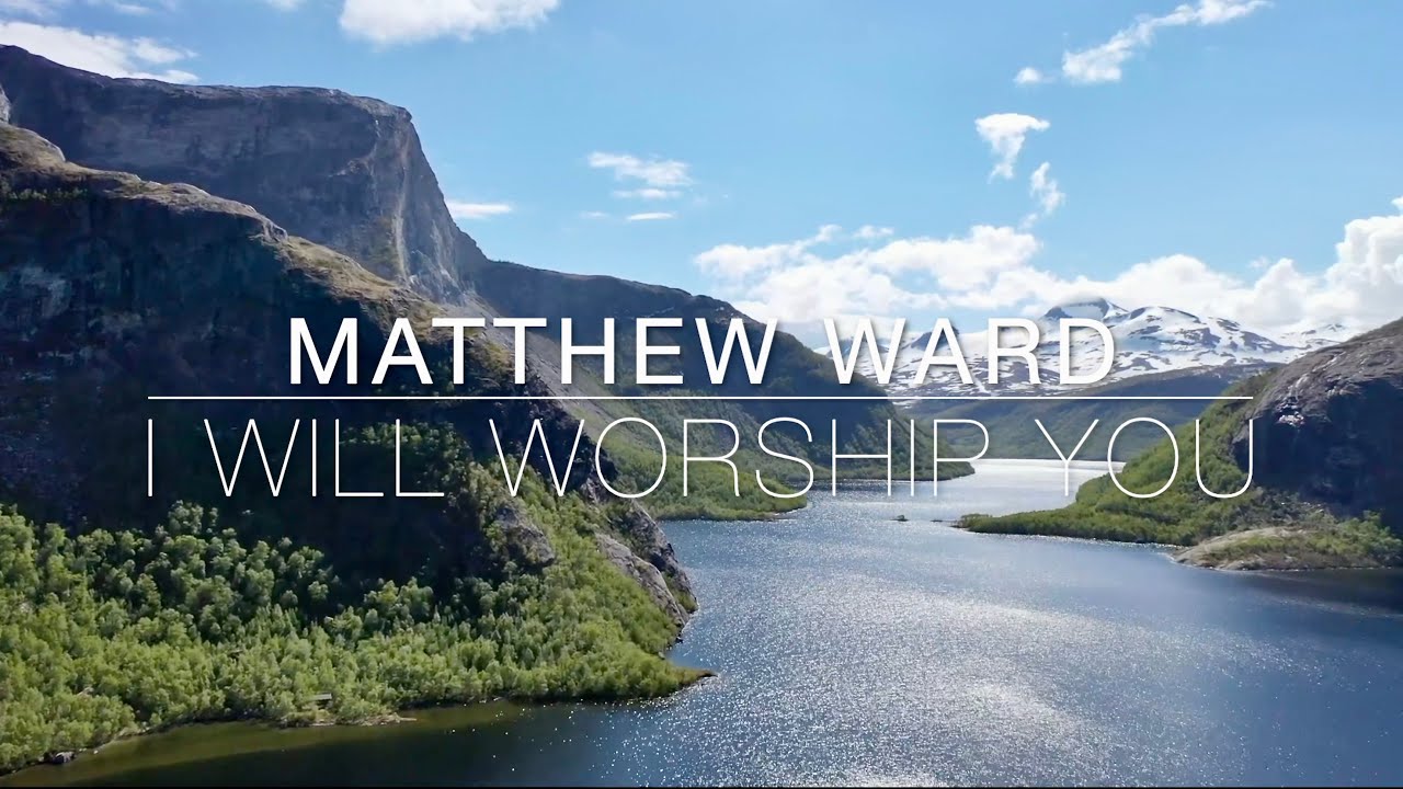 I WILL WORSHIP YOU | Matthew Ward | Lyrics Video