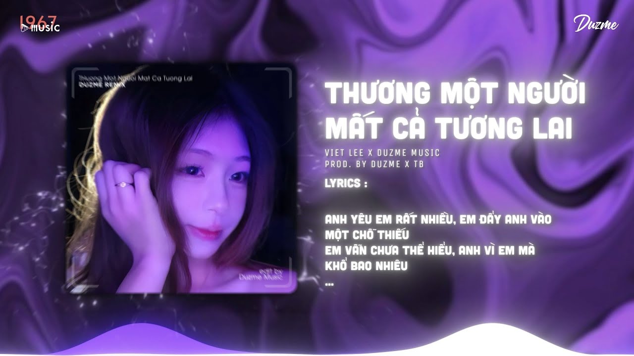 Thương Một Người Mất Cả Tương Lai (Bản Chuẩn Tik Tok) - Viet Lee x Duzme | Đâu Phải Yêu Hết Lòng...