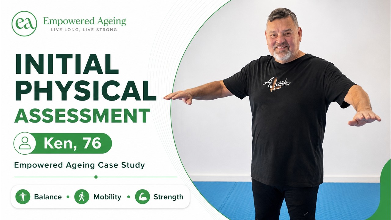 Ken – Initial Physical Assessment | Empowered Ageing Case Study
