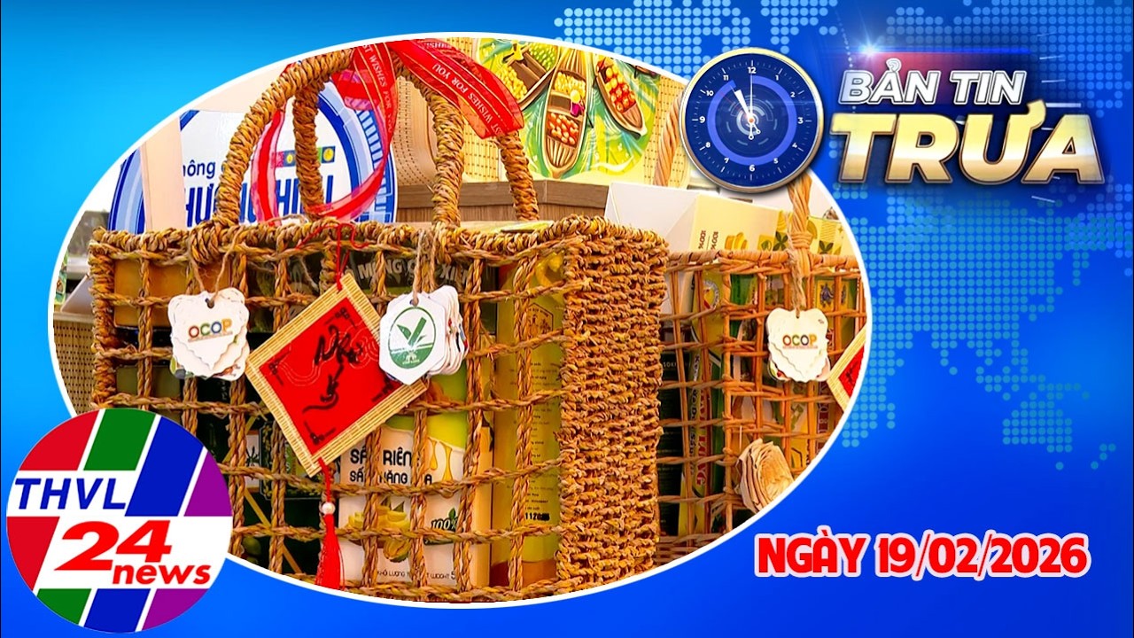 Bản Tin Trưa (11h00 – 19/02/2026)