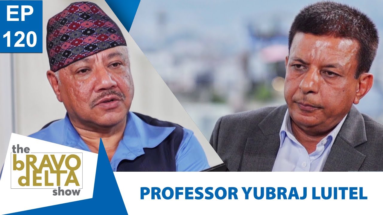 tHE bRAVO dELTA show | PROFESSOR YUBRAJ LUITEL | EPI 120 | Bhusan Dahal | AP1HD