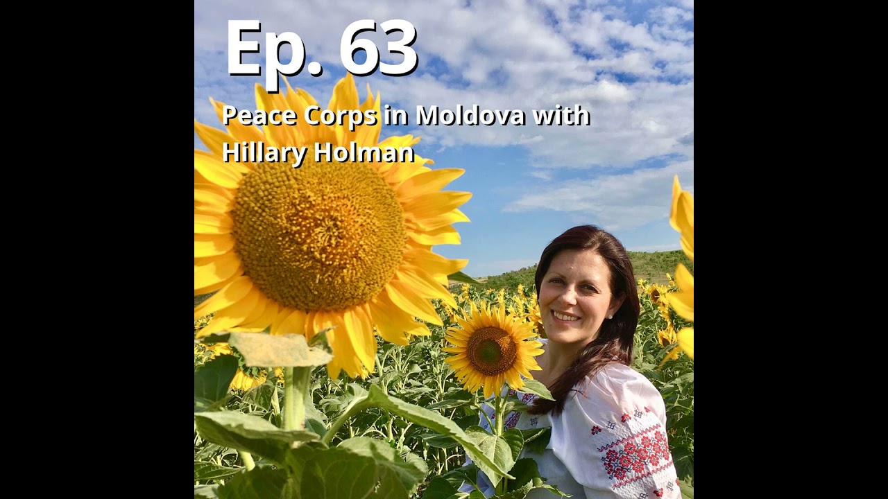 (Ep. 63) Peace Corps in Moldova with Hillary Holman