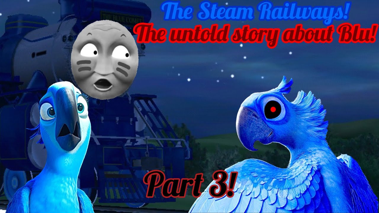 The Steam Railways! (The untold story about Blu!) Part 3!