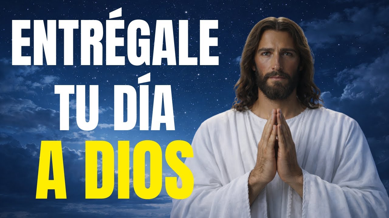 ORACIÓN DE LA MAÑANA | Coloca primero a Dios y Entrégale tu Día