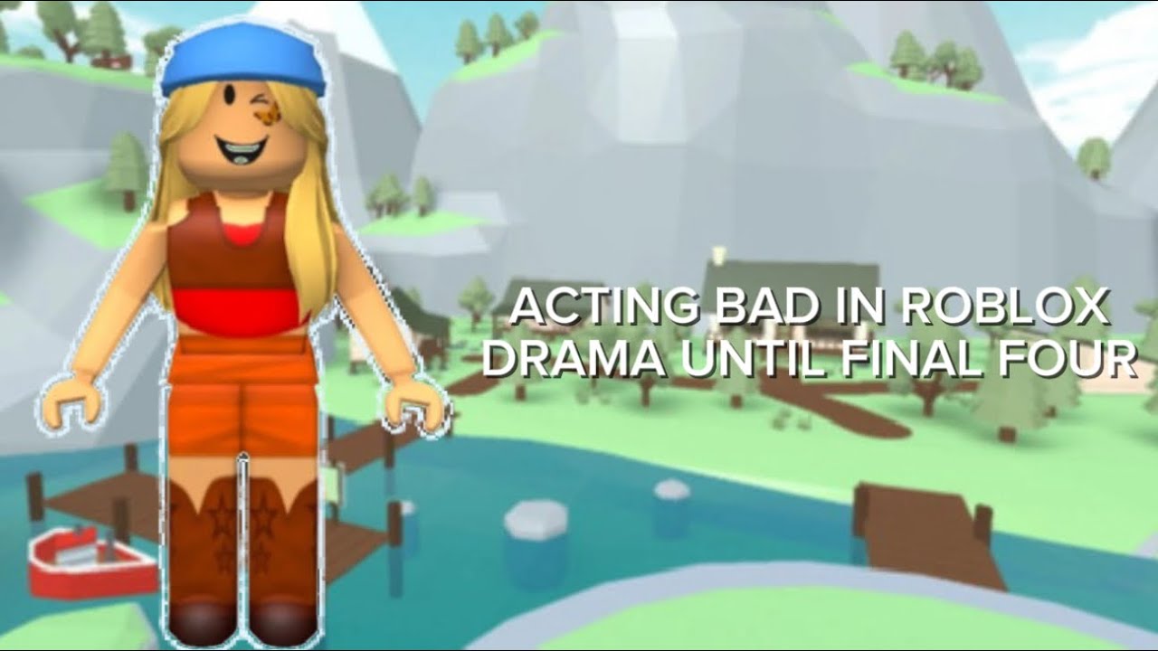 Acting bad in Roblox drama until final four!