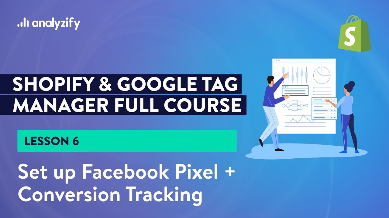 Shopify Facebook Pixel Complete Setup with GTM (Conversion + Events)-  [Lesson 6]