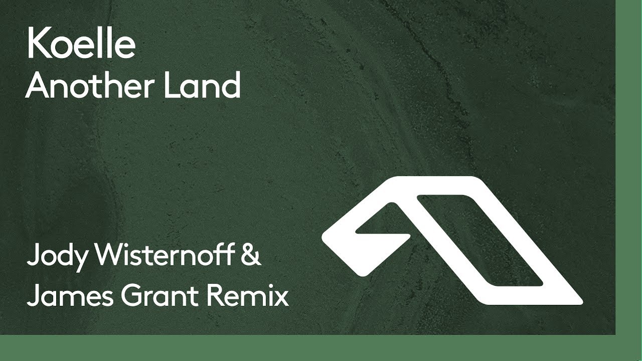 Koelle - Another Land (Jody Wisternoff & James Grant Edit)
