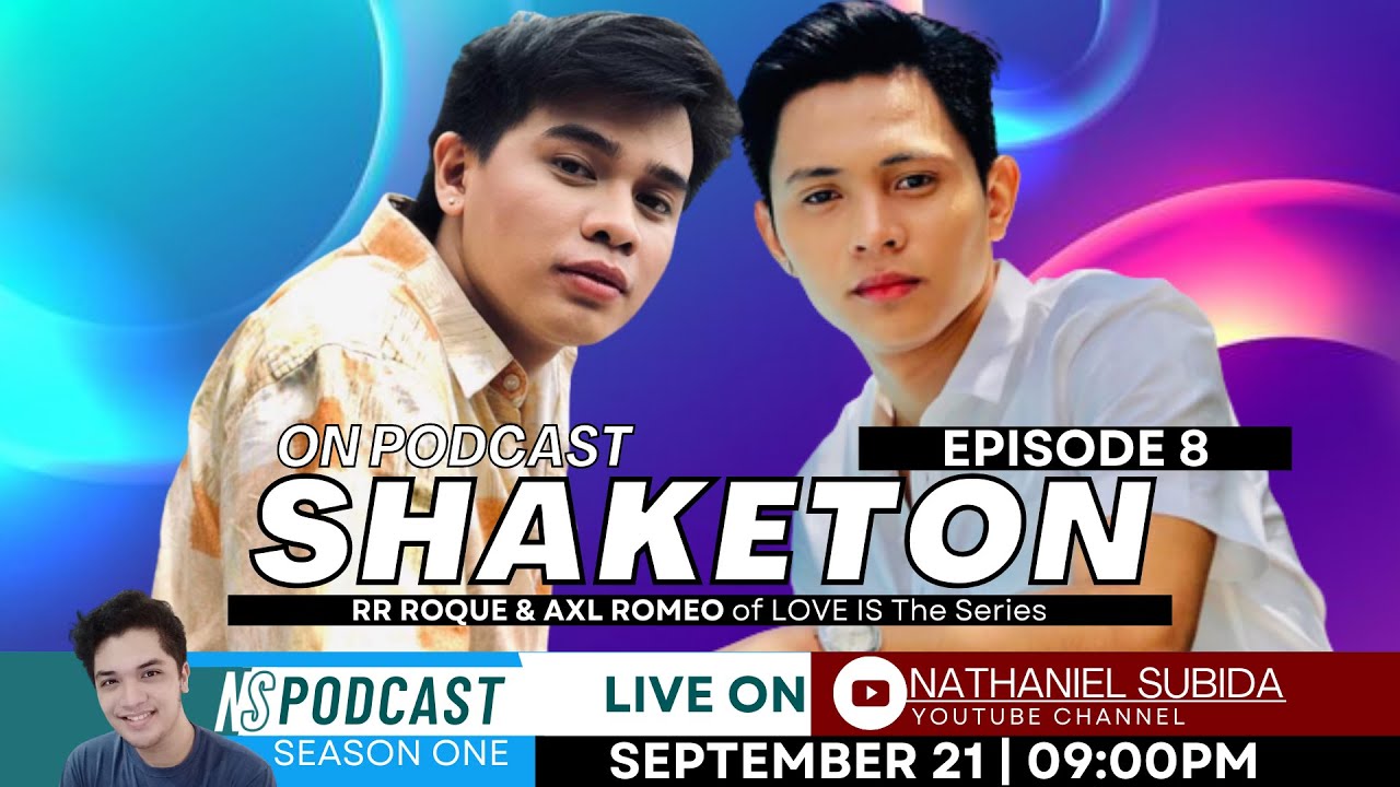 NS PODCAST Episode 8 | SHAKETON (RR Roque & Axl Romeo) of LOVE IS The Series