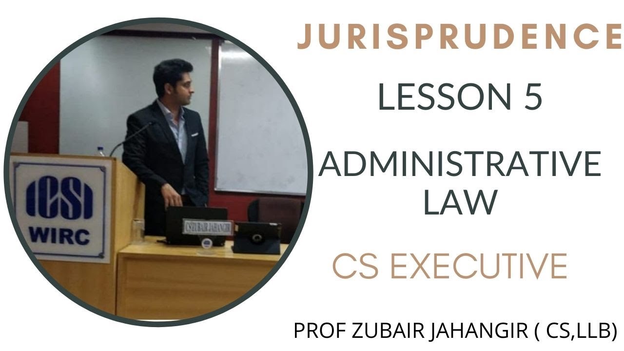 Lesson 5 - Administrative law | Jurisprudence | CS Executive | New Syllabus Prof Zubair Jahangir