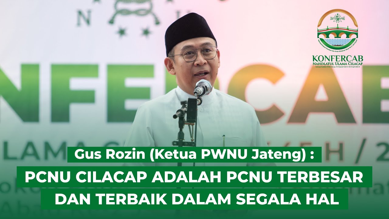 (FULL) SAMBUTAN KETUA PWNU JATENG GUS ROZIN DALAM KONFERCAB NU CILACAP 2024