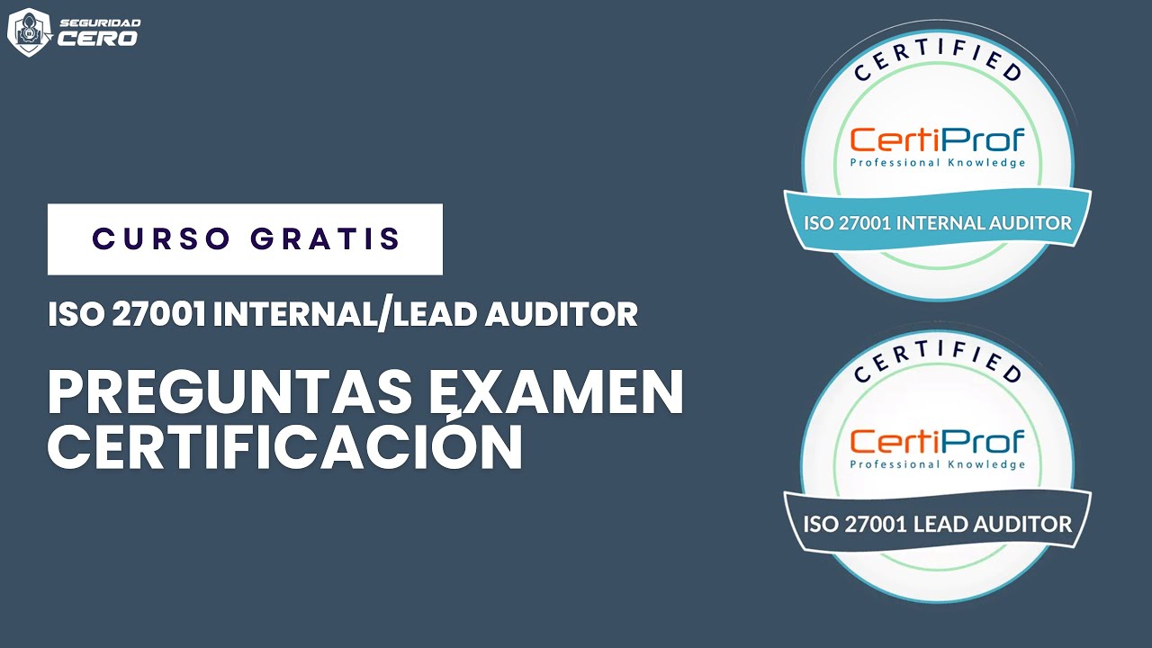 Preguntas de Examen de Certificaci&oacute;n Auditor Interno/Auditor L&iacute;der | Curso Oficial ISO 27001