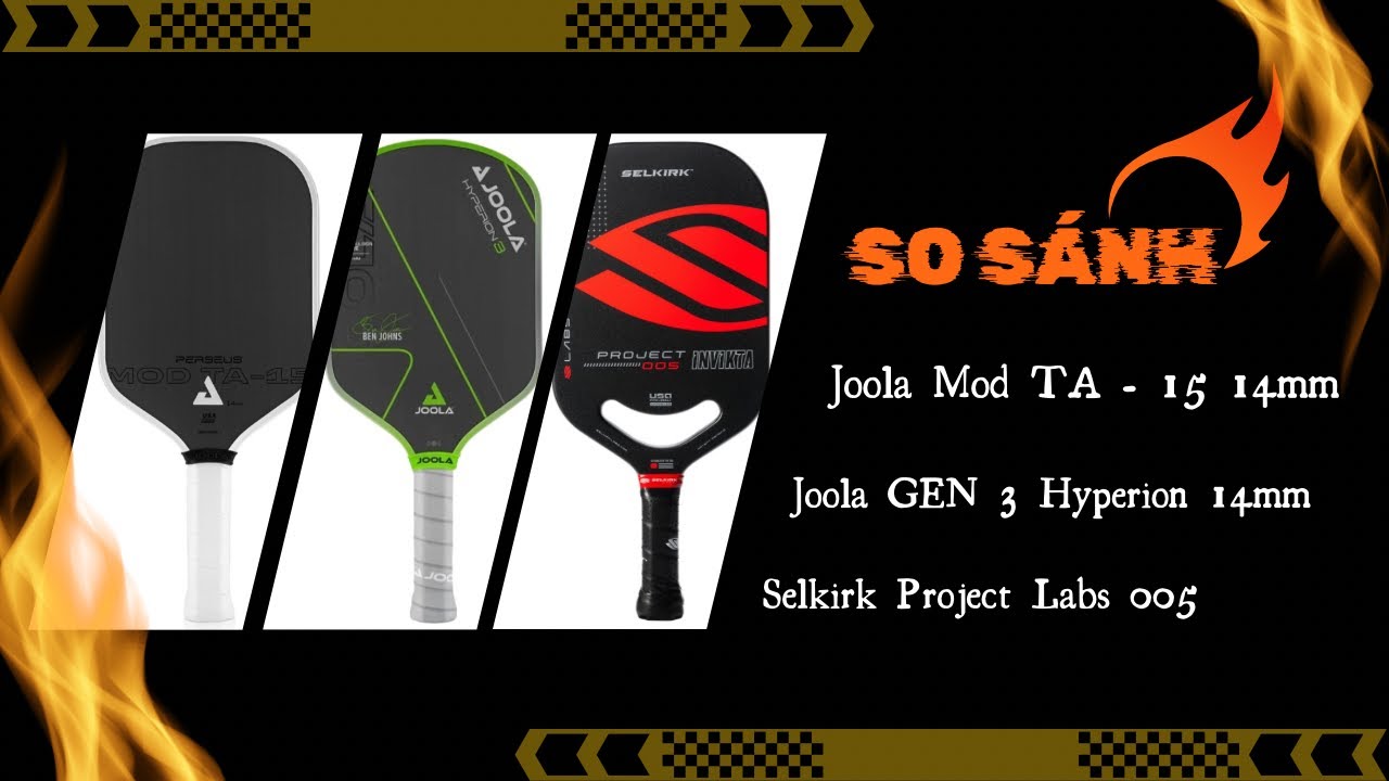 HLV đ&aacute;nh gi&aacute; Joola Mod TA 15, Joola Gen 3 Hyperion, Selkirk Project Labs 005/ Vợt n&agrave;o tốt hơn?
