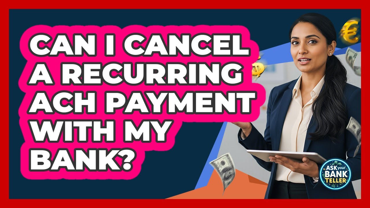 Can I Cancel A Recurring ACH Payment With My Bank?