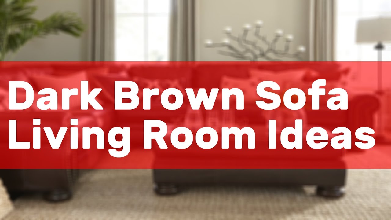 Dark Brown Sofa Living Room Ideas