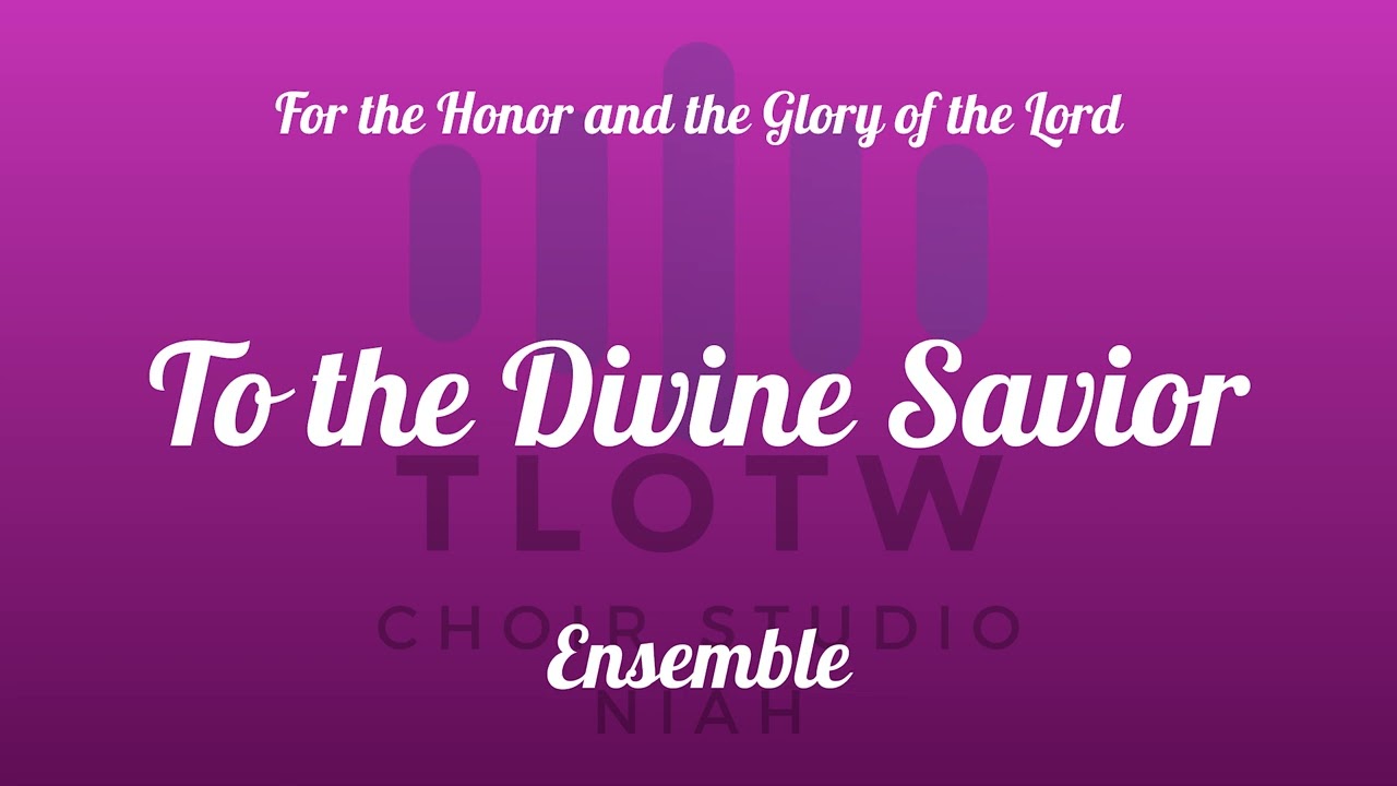To the Divine Savior  I TLOTW I Ensemble