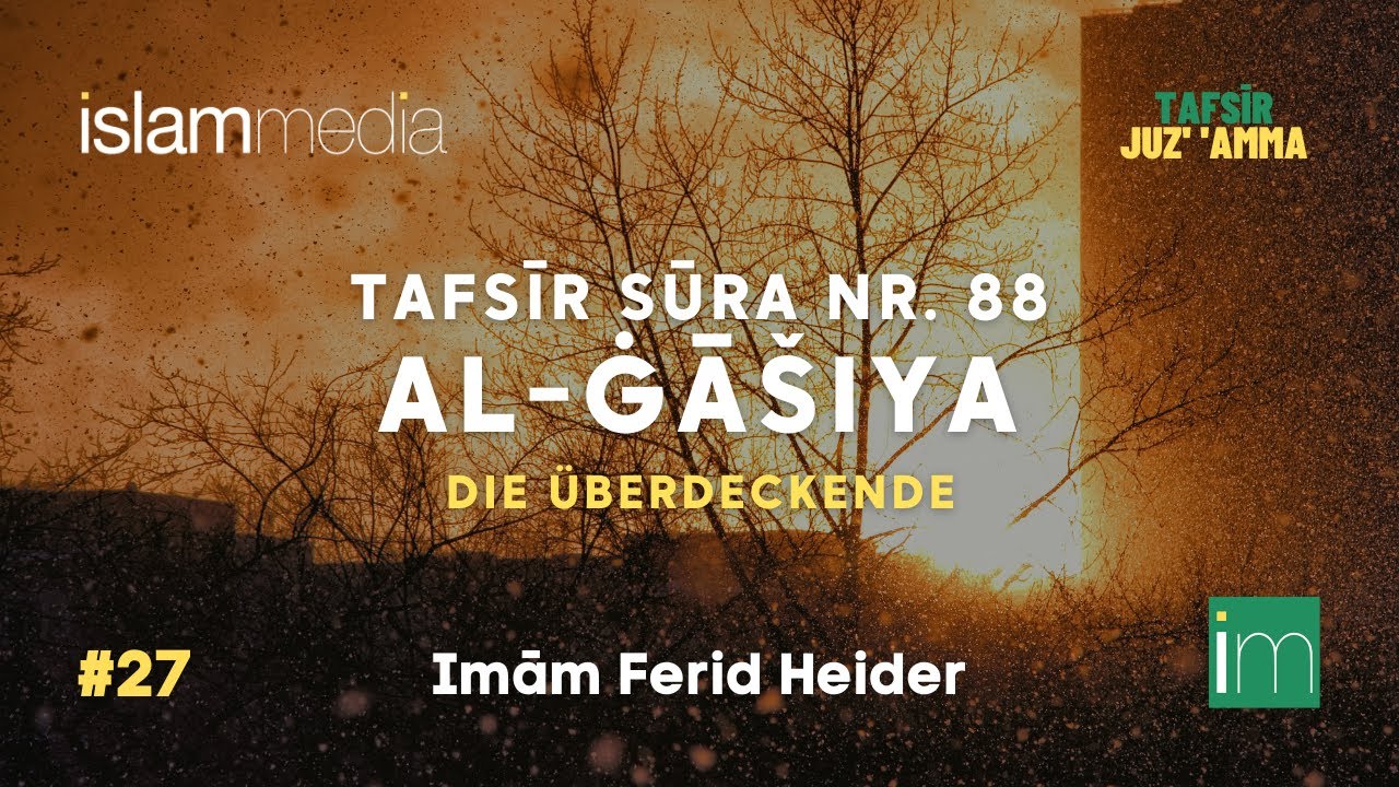 Tafsīr Sūra 88 - al-Ġāšiya (Die Überdeckende) | Imām Ferid Heider