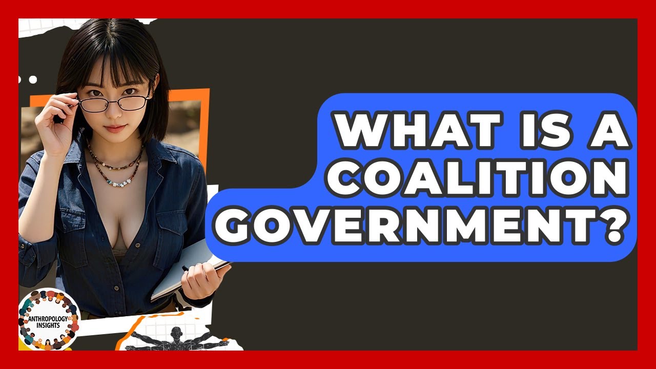 What Is A Coalition Government? - Anthropology Insights