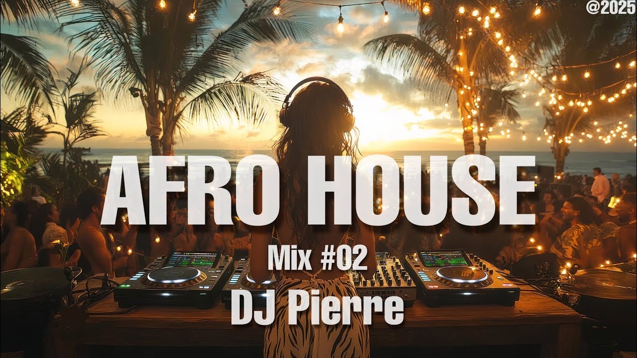 AFRO HOUSE MIX 2025 🌅 | The Best Of Afro House Bangers 🔥 Hits And Remixes 🔥 by (DJ Pierre) | Mix #02