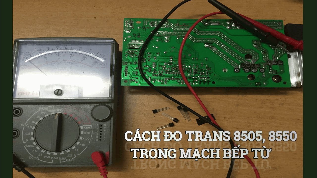 HƯỚNG DẪN C&Aacute;CH ĐO TRANSITOR 8050, 8550 TRONG MẠCHBẾP TỪ