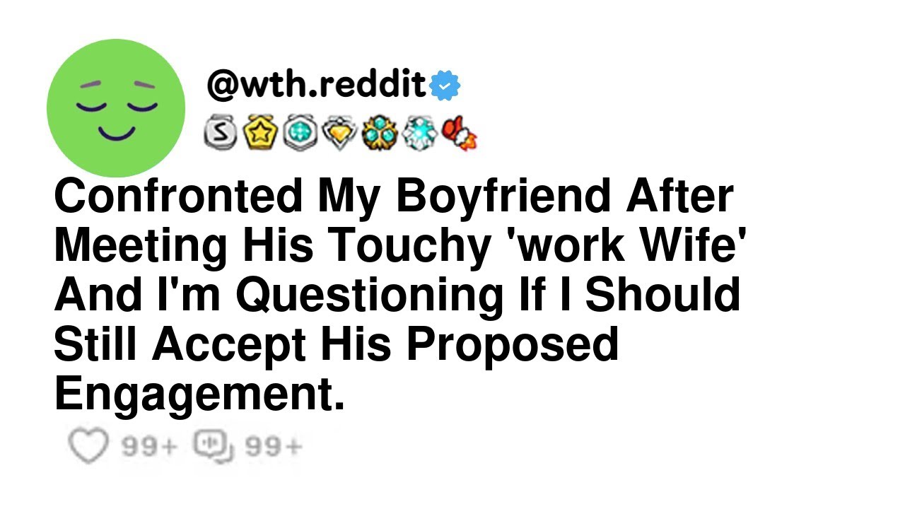 Confronted My Boyfriend After Meeting His Touchy 'work Wife' And I'm Questioning If I Should Stil...