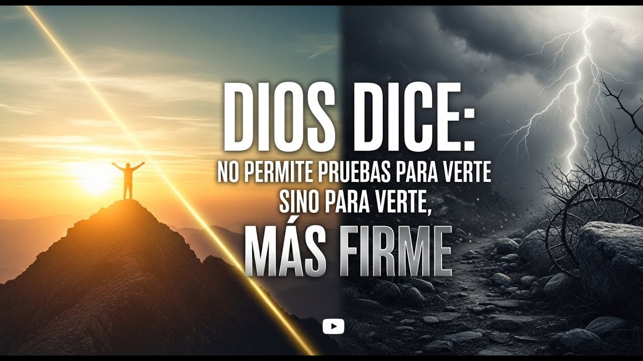 DIOS DICE: NO PERMITE PRUEBAS PARA VERTE CAER, SINO PARA VERTE MÁS FIRME