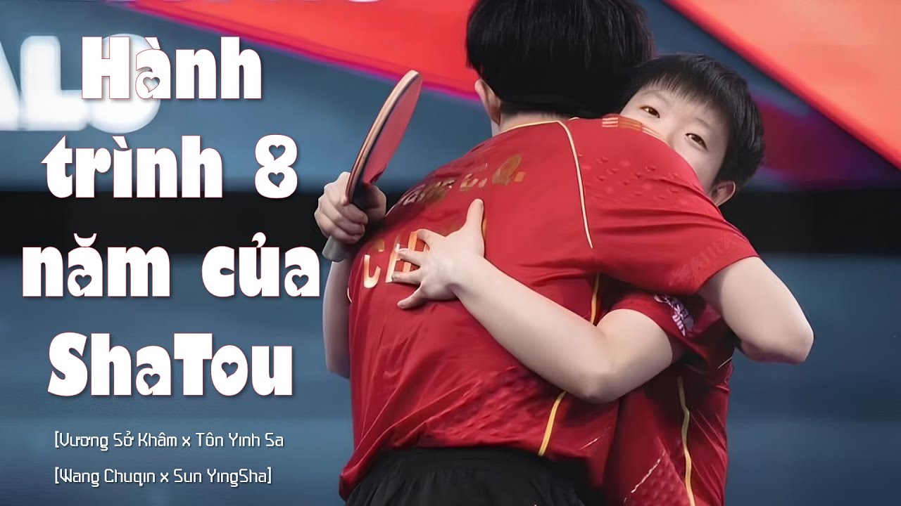[ShaTou | FMV] [Vương Sở Khâm x Tôn Dĩnh Sa] [王楚钦 x 孙颖莎] Nhìn lại hành trình 8 năm của ShaTou
