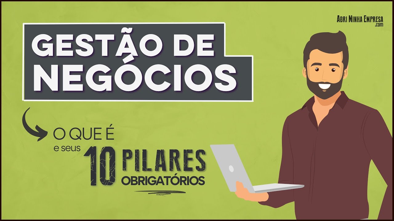 GESTÃO DE NEGÓCIOS O QUE É (em 10 Pilares Obrigatórios)