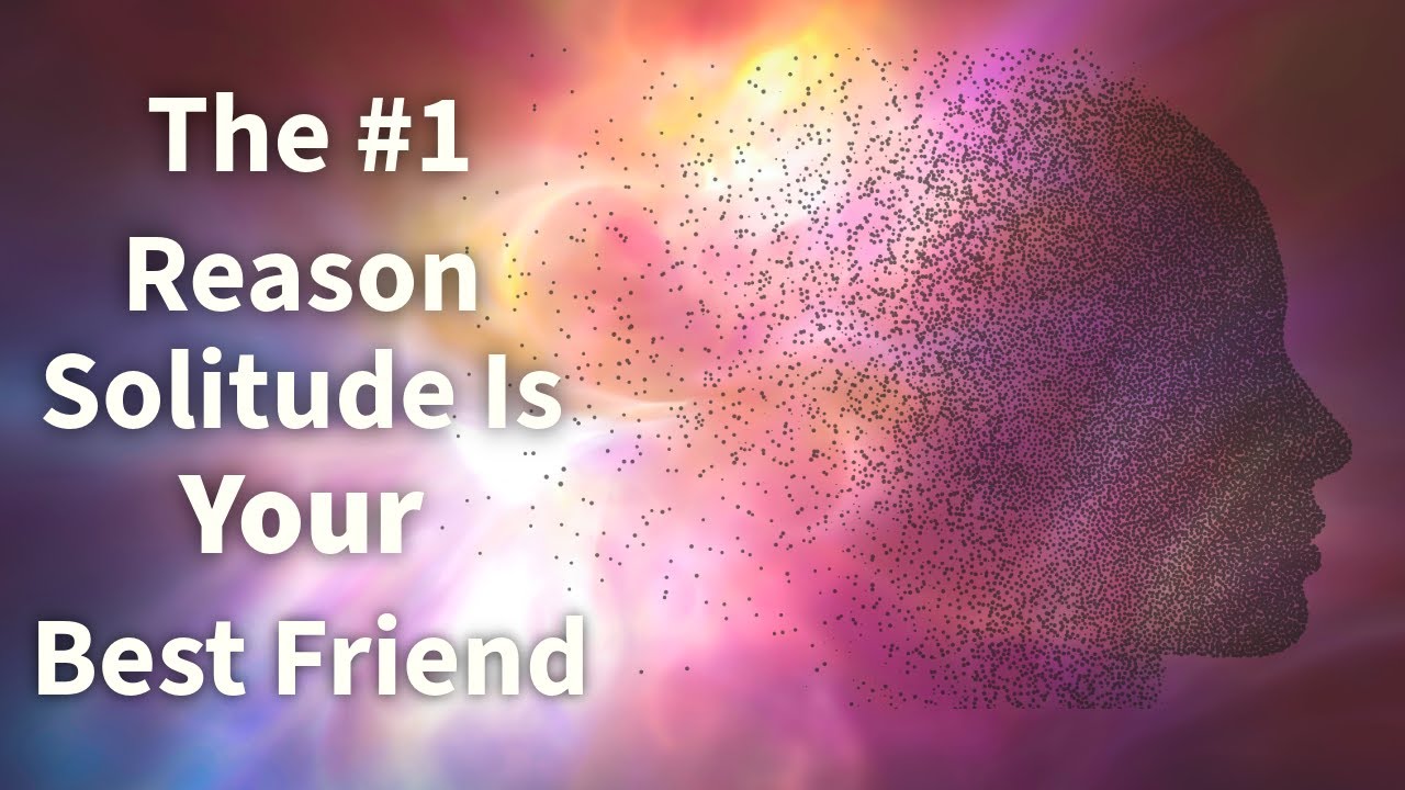 #1 Reason Why Solitude Is Your Best Friend