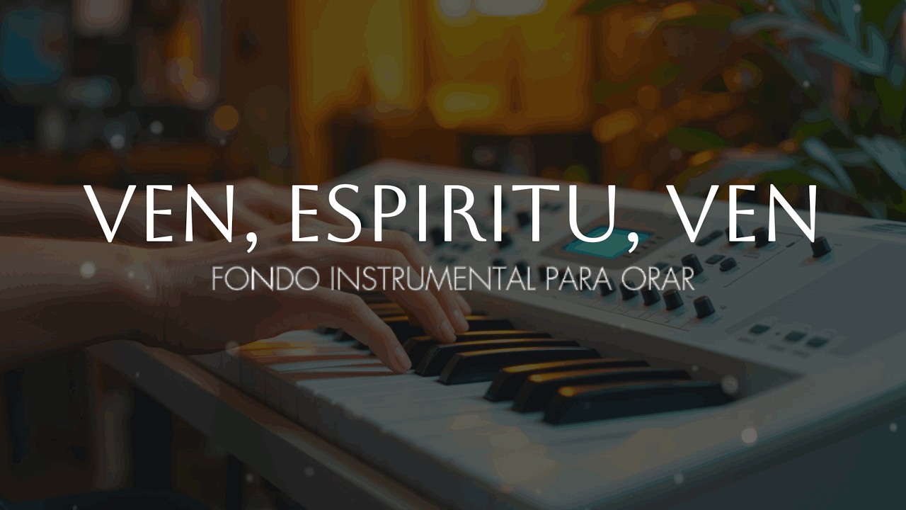 MUSICA INSTRUMENTAL - VEN, ESPIRITU, VEN - FONDO PARA ADORAR AL REY