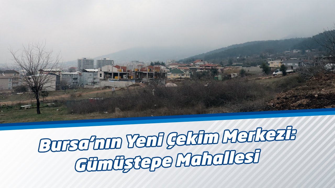 Bursa’nın Yeni Çekim Merkezi: Gümüştepe Mahallesi
