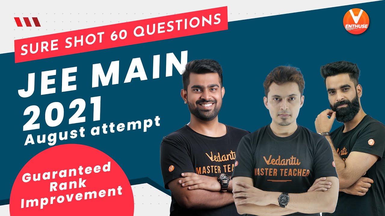 Sure Shot 60 Questions For JEE Main 2021 August Attempt ️&zwj;🔥 [Guaranteed Rank Improvement] | Vedantu