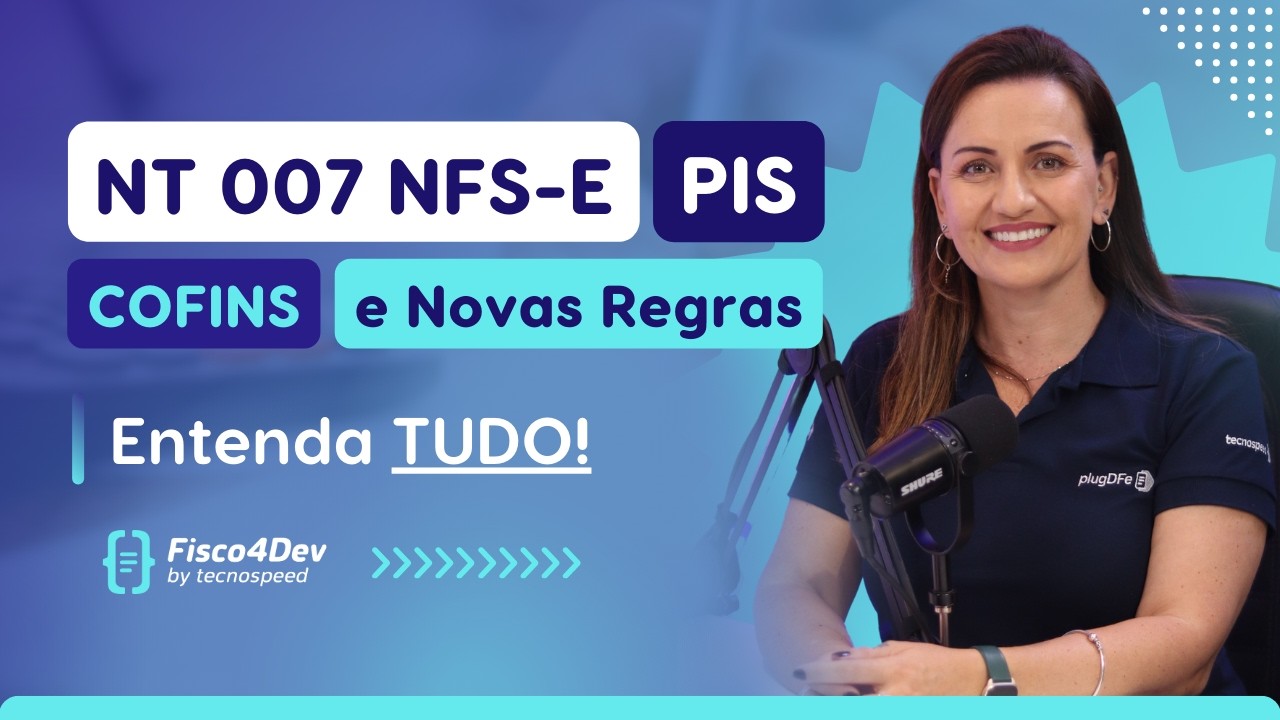 Fisco4Dev | Reforma Tributária: NT 007 e novos ajustes fiscais para PIS, COFINS e NFS-e