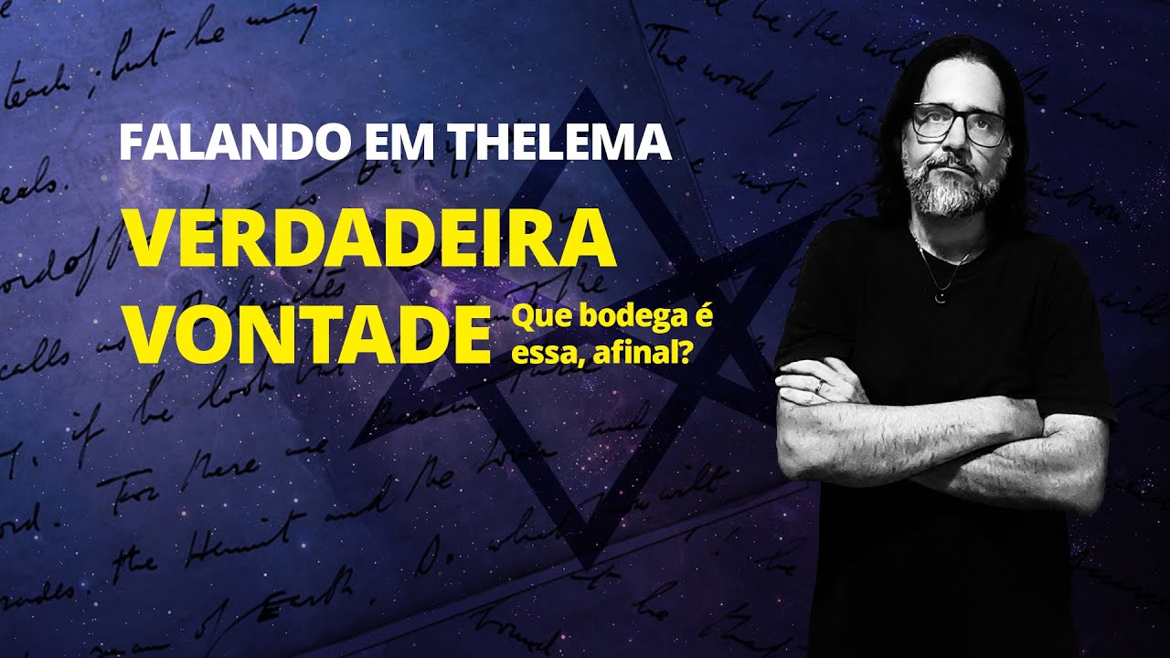 Falando em Thelema | Verdadeira Vontade: que bodega é essa, afinal?