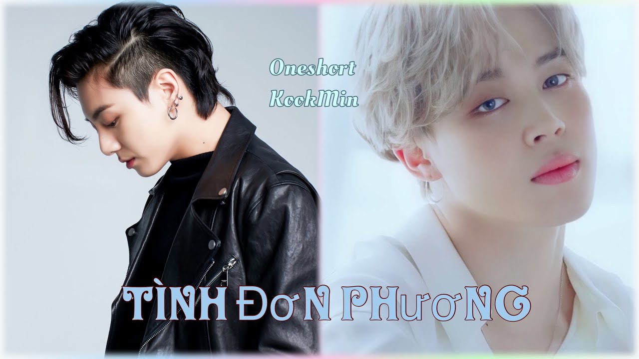 (#Oneshort #KookMin ) TÌNH ĐƠN PHƯƠNG