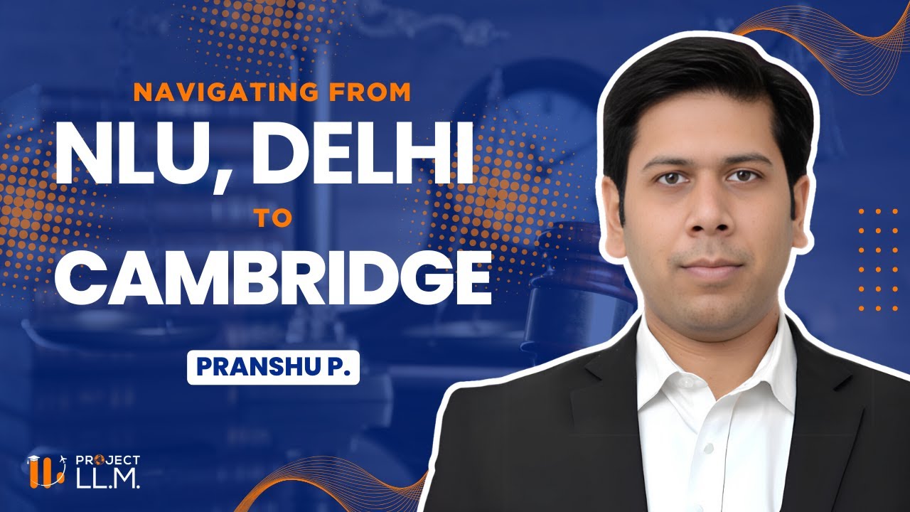 Pranshu Paul - LLM from Cambridge University - LLB from NLU Delhi - Study in UK - Study Abroad Law
